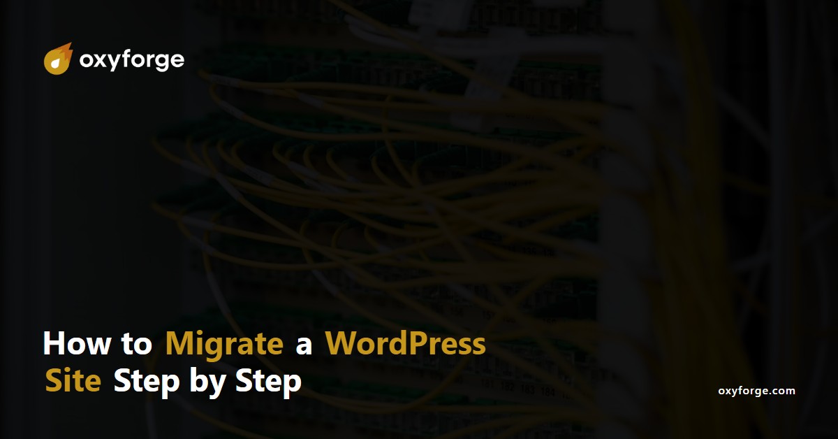 Oxyforge - How to migrate a WordPress site step by step