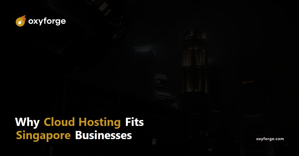 Oxyforge - Why cloud hosting fits Singapore businesses